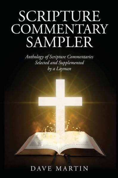 SCRIPTURE COMMENTARY SAMPLER: Anthology of Scripture Commentaries Selected and Supplemented by a Layman
