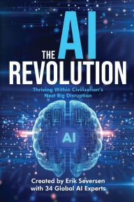 Title: The AI Revolution: Thriving Within Civilization's Next Big Disruption, Author: Erik Seversen