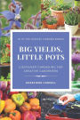 Big Yields, Little Pots: Container Gardening for the Creative Gardener