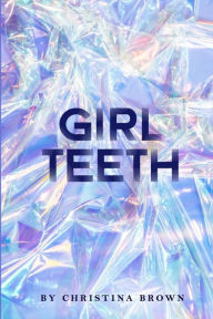 Title: Girl Teeth, Author: Christina Brown