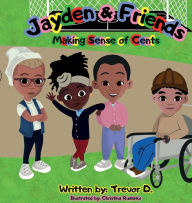 Title: Jayden & Friends Making Sense of Cents, Author: Trevor D