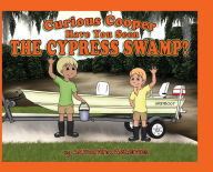Title: Curious Cooper Have You Seen the Cypress Swamp?, Author: Samantha Rezentes