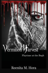 Title: Vermilion Harvest: Playtime at the Bagh, Author: Reenita M Hora