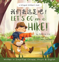 Title: Let's go on a hike! Written in Simplified Chinese, Pinyin and English: A bilingual children's book, Author: Katrina Liu
