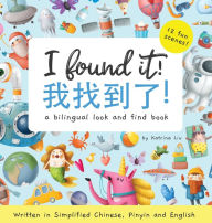 Title: I found it! a bilingual look and find book written in Simplified Chinese, Pinyin and English, Author: Katrina Liu