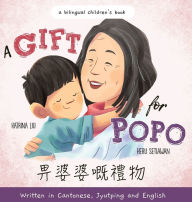 Title: A Gift for Popo - Written in Cantonese, Jyutping, and English: A Bilingual Children's Book, Author: Katrina Liu