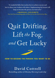 Title: Quit Drifting, Lift the Fog, and Get Lucky: How to Become the Person You Want to Be, Author: David Cottrell