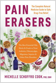 Title: Pain Erasers: The Complete Natural Medicine Guide to Safe, Drug-Free Relief, Author: Michelle Schoffro Cook