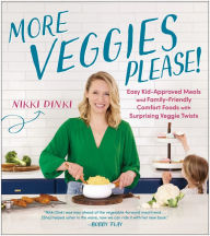 Title: More Veggies Please!: Easy Kid-Approved Meals and Family-Friendly Comfort Foods with Surprising Veggie Twists, Author: Nikki Dinki