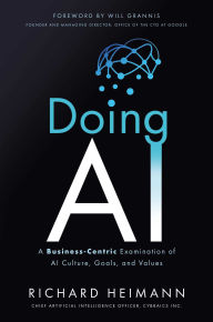 Title: Doing AI: A Business-Centric Examination of AI Culture, Goals, and Values, Author: Richard Heimann