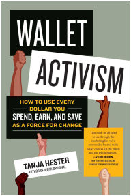 Title: Wallet Activism: How to Use Every Dollar You Spend, Earn, and Save as a Force for Change, Author: Tanja Hester
