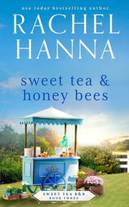 Title: Sweet Tea & Honey Bees, Author: Rachel Hanna