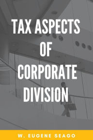 Title: Tax Aspects of Corporate Division, Author: Eugene Seago