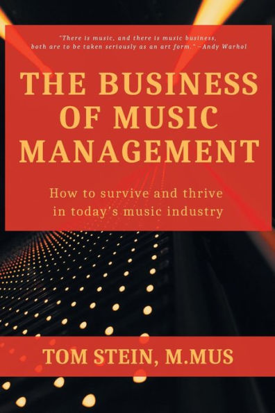 The Business of Music Management: How To Survive and Thrive in Today's Music Industry