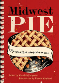 Title: Midwest Pie: Recipes That Shaped a Region, Author: Meredith Pangrace