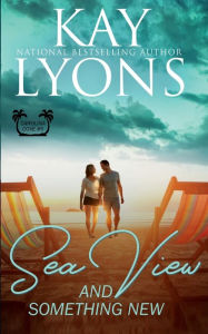 Title: Sea View and Something New: A friends-to-lovers, secret crush, life crisis and comeback romance featuring two very driven people., Author: Kay Lyons