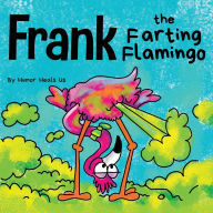 Title: Frank the Farting Flamingo: A Story About a Flamingo Who Farts, Author: Humor Heals Us