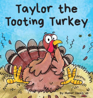 Title: Taylor the Tooting Turkey: A Story About a Turkey Who Toots (Farts), Author: Humor Heals Us