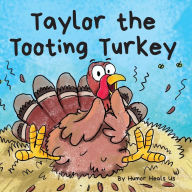 Title: Taylor the Tooting Turkey: A Story About a Turkey Who Toots (Farts), Author: Humor Heals Us