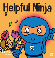 Title: Helpful Ninja: A Children's Book About Being a Helper, Author: Mary Nhin