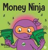 Title: Money Ninja: A Children's Book About Saving, Investing, and Donating, Author: Mary Nhin