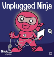 Title: Unplugged Ninja: A Children's Book About Technology, Screen Time, and Finding Balance, Author: Mary Nhin