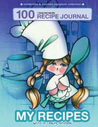 Title: My recipes. Write-in cooking notebook: 100 recipe journal. 1 page per recipe, Author: Irina Ivanova
