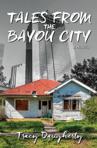 Title: Tales from the Bayou City, Author: Tracy Daugherty