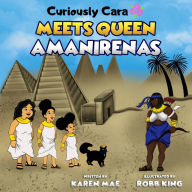 Title: Curiously Cara Meets Queen Amanirenas, Author: Karen Mae