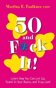 Title: 50 and F*ck It!, Author: Martina E Faulkner