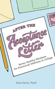 Title: After the Acceptance Letter: Seven Healthy Mindsets for Emotional Wellness in College, Author: Gina Davis