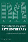 Transactional Analysis in Psychotherapy: A Systematic Individual and Social Psychiatry