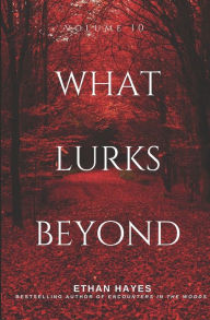 Title: What Lurks Beyond: Volume 10, Author: Ethan Hayes