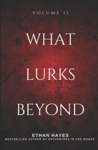 Title: What Lurks Beyond: Volume 11, Author: Ethan Hayes