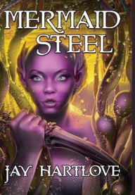 Title: Mermaid Steel, Author: Jay Hartlove