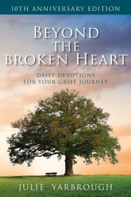 Title: Beyond the Broken Heart: Daily Devotions for Your Grief Journey, Author: Julie Yarbrough