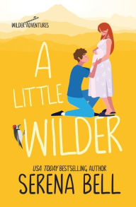 Title: A Little Wilder: A Steamy Small-Town Romantic Comedy, Author: Serena Bell