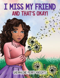 Title: I Miss My Friend And That's Okay, Author: Shermaine Perry-Knights