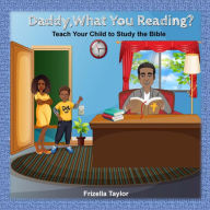 Title: Daddy, What Your Reading? Teach Your Child to Study the Bible, Author: Frizella Taylor