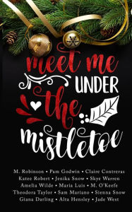 Title: Meet Me Under the Mistletoe, Author: Skye Warren