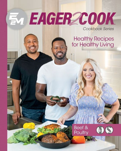 Eager 2 Cook: Healthy Recipes for Healthy Living: Beef & Poultry by E2m  Chef Connect, Jennie Casselman, Andres Chaparro, Paperback
