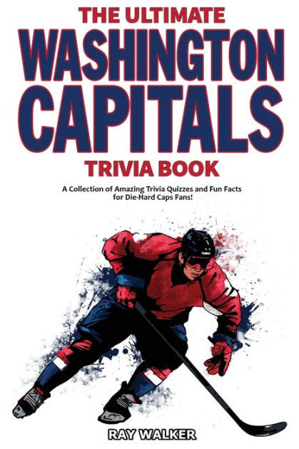 The Ultimate Washington Capitals Trivia Book: A Collection of