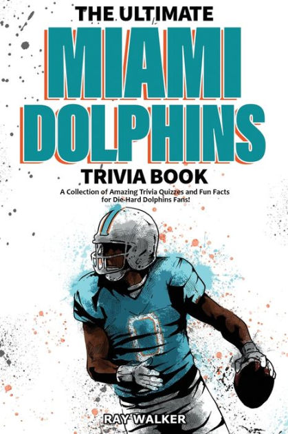 Miami Dolphins Trivia Quiz Book : The One With All The Questions (Paperback)