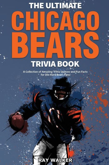 Chicago Bears Trivia Book: An Interesting Book For Fans To Relax And  Relieve Stress With A Lot Of Trivia Questions About Chicago Bears