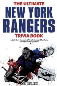 Title: The Ultimate New York Rangers Trivia Book: A Collection of Amazing Trivia Quizzes and Fun Facts for Die-Hard Rangers Fans!, Author: Ray Walker