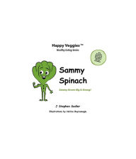 Title: Sammy Spinach Storybook 5: Sammy Grows Big and Strong! (Happy Veggies Healthy Eating Storybook Series), Author: J Stephen Sadler