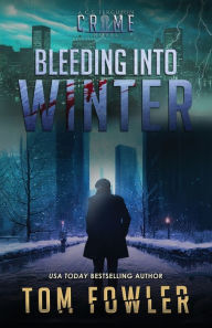 Title: Bleeding into Winter: A C.T. Ferguson Crime Novel, Author: Tom Fowler