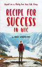 Recipe For Success In WIC: Based on a Thirty-Five Year Life Story