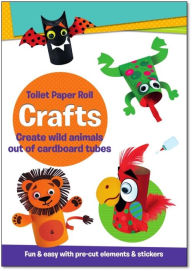 Title: Toilet Paper Roll Crafts Create Wild Animals Out of Cardboard Tubes: Fun & Easy with Pre-Cut Elements and Stickers, Author: Isadora Smunket Smunket