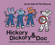 Title: Hickory Dickory & Doc Uncle Able to the Rescue: A Story of Three Mice Trying to Succeed in the Car Repair Business, Author: Bob Wise